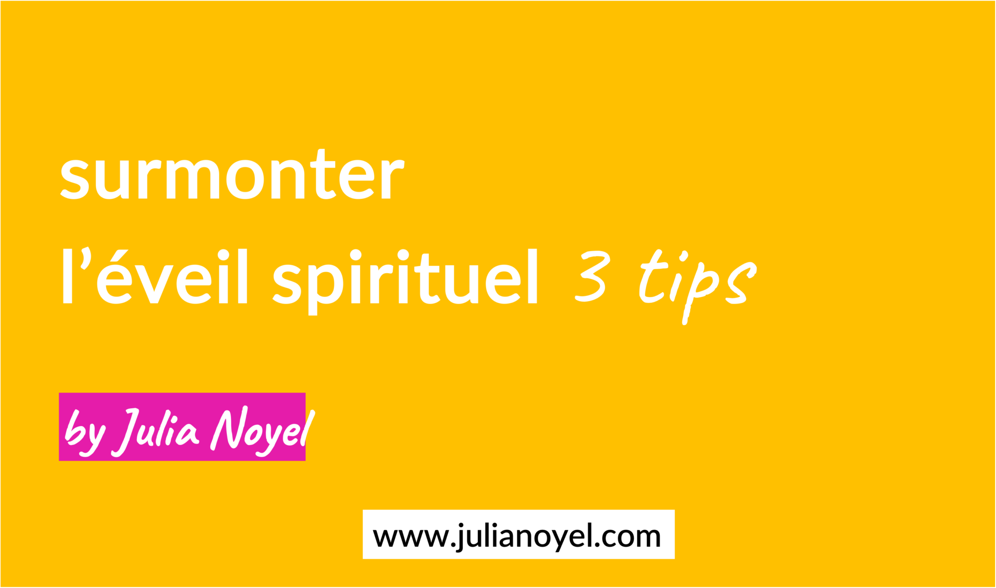 surmonter éveil spirituel 3 tips by Julia Noyel