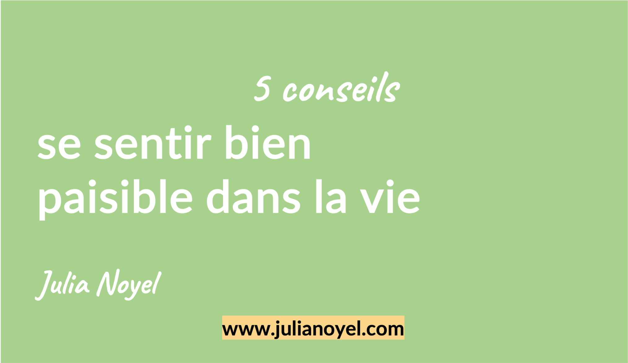 5 conseils se sentir bien paisible dans la vie Julia Noyel