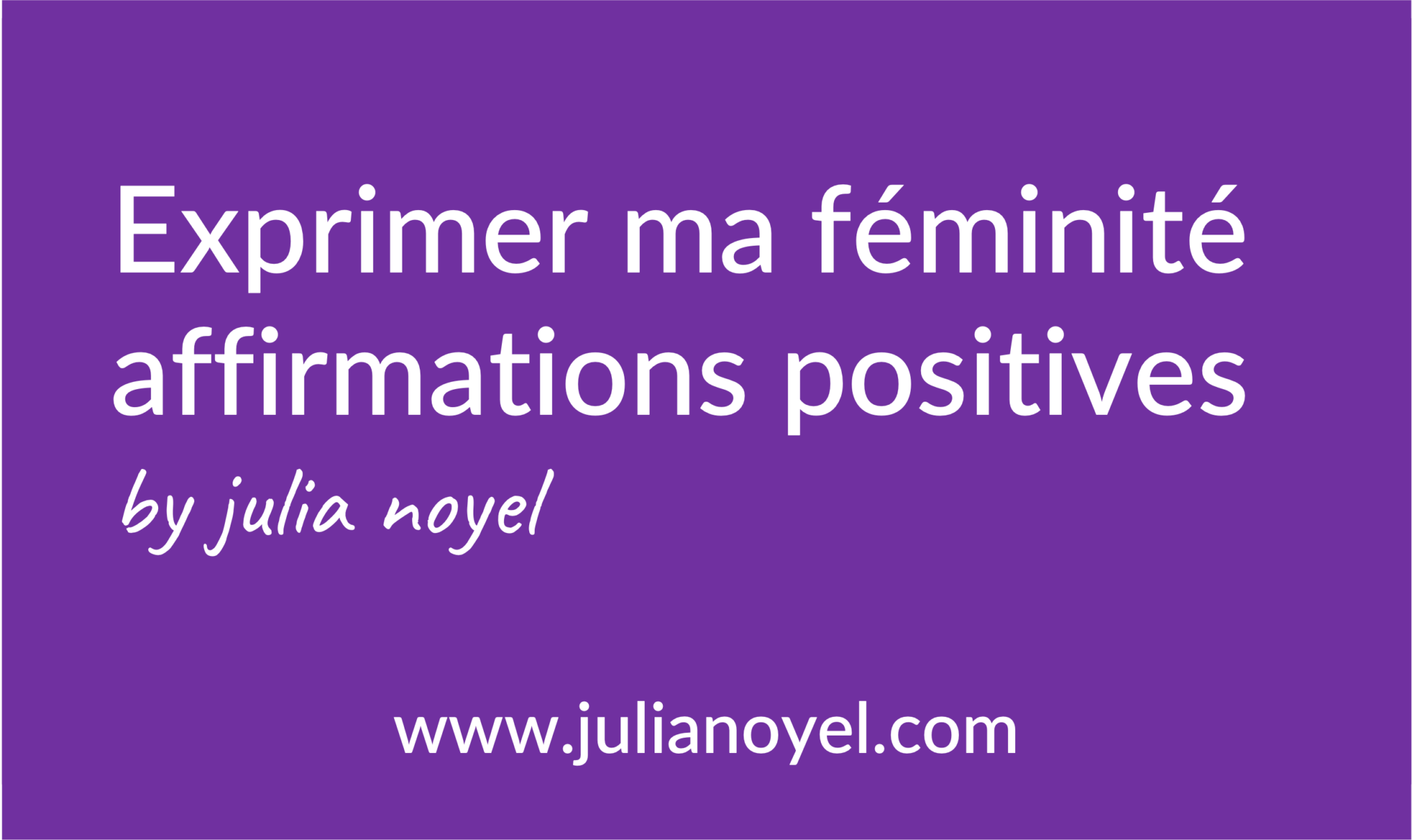 Exprimer ma féminité affirmations positives by julia noyel