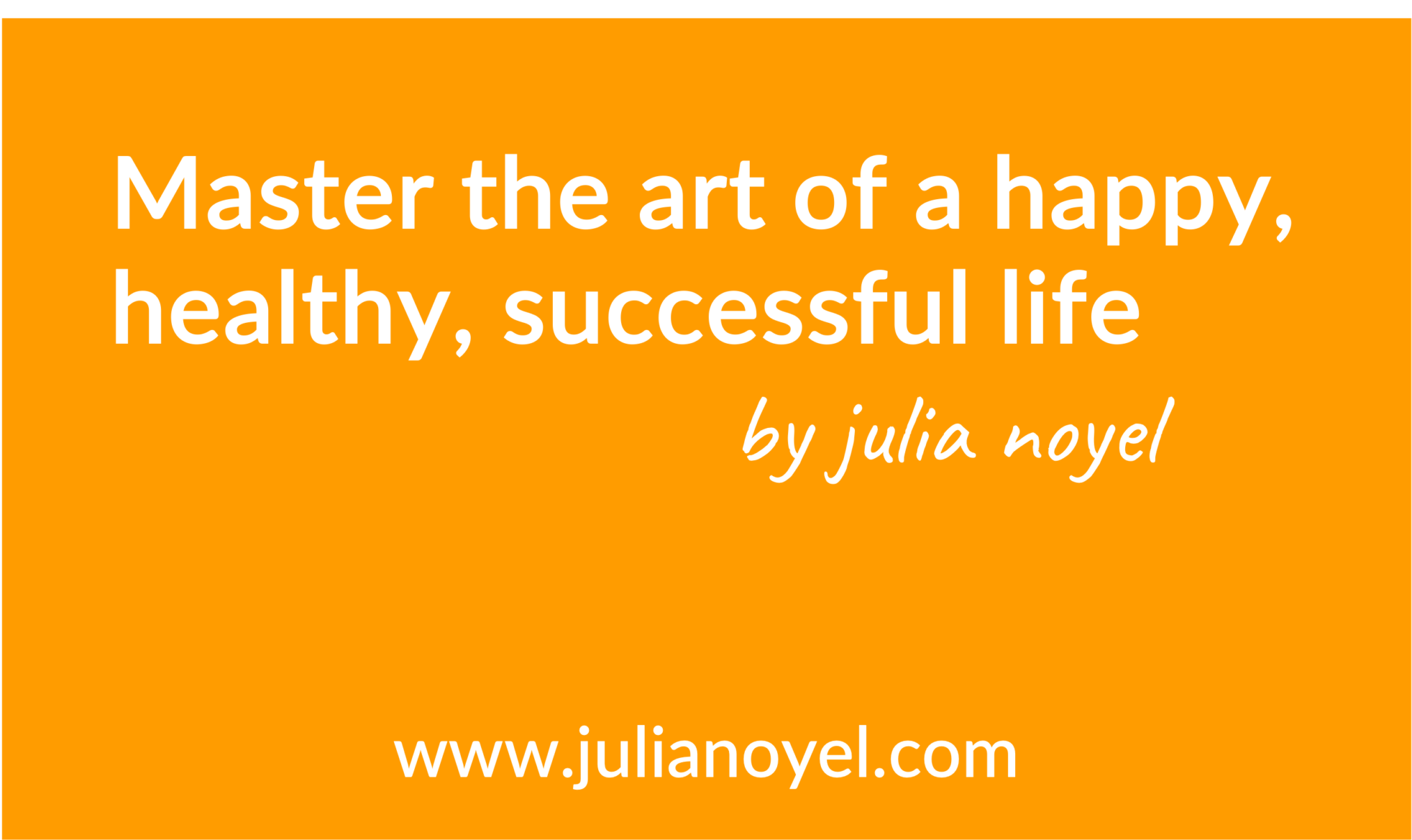 Master the art of a happy, healthy, successful life